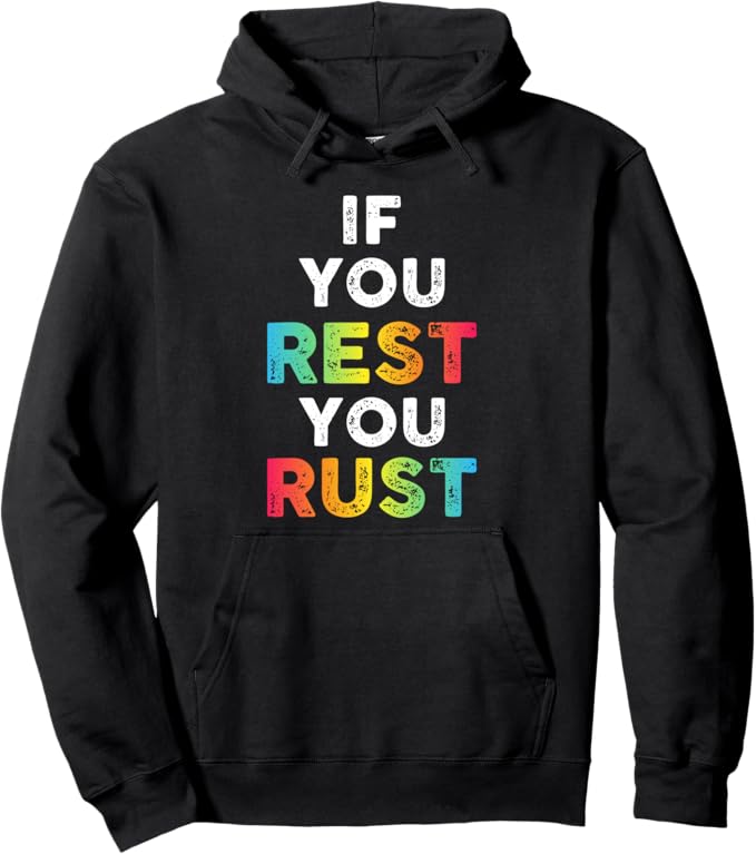 Pullover Hoodie if you rest you rust